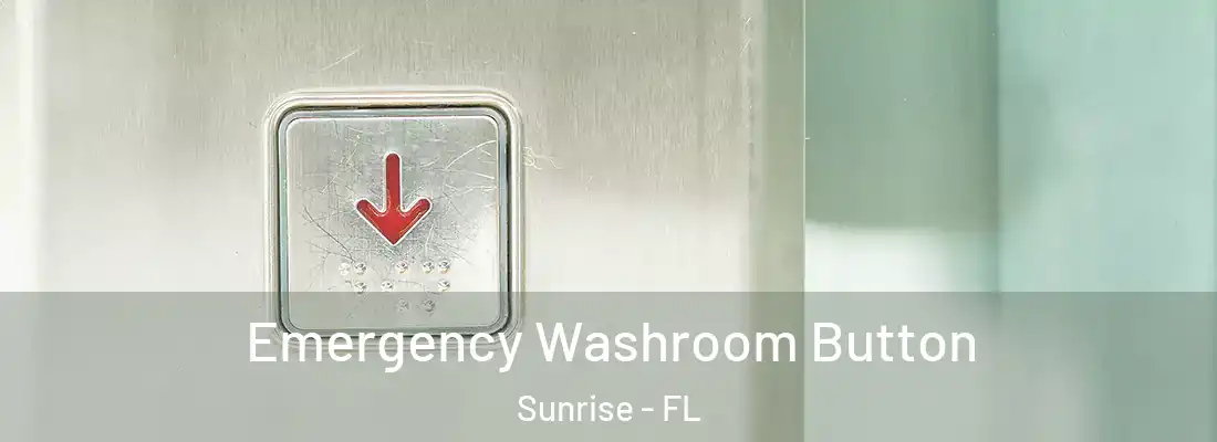  Emergency Washroom Button Sunrise - FL