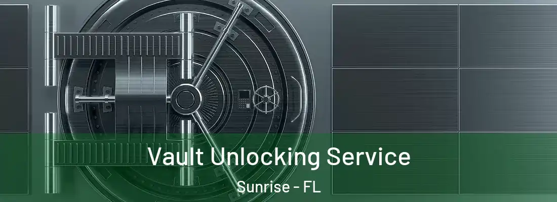  Vault Unlocking Service Sunrise - FL